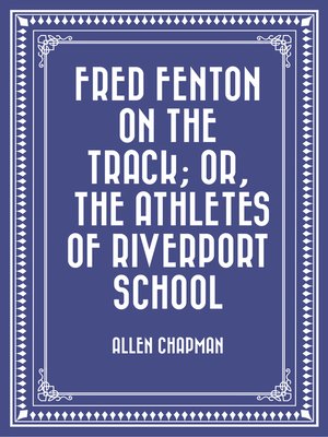 cover image of Fred Fenton on the Track; Or, the Athletes of Riverport School